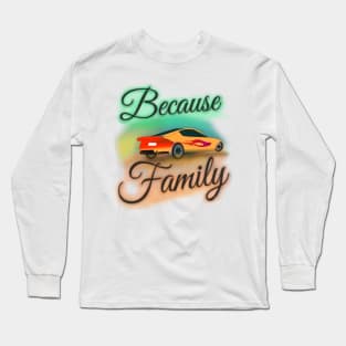 "Because Family" (Version 2) Airbrush Fair Tee Fast Cars Furious Drivers Racing Vroom Vroom T-Shirt Long Sleeve T-Shirt